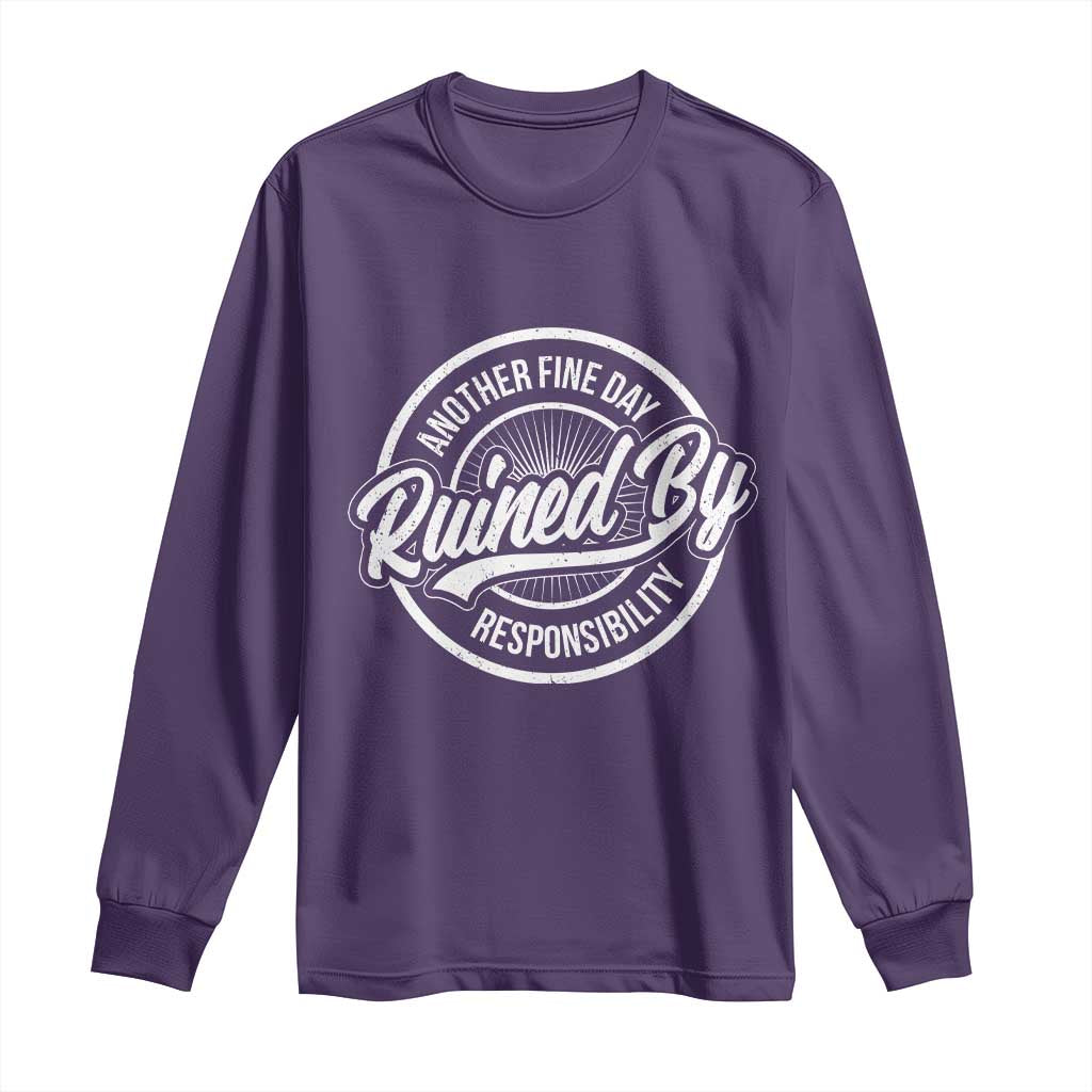 Another Fine Day Ruined By Responsibility Long Sleeve Shirt Funny Adulting - Wonder Print Shop