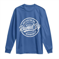 Another Fine Day Ruined By Responsibility Long Sleeve Shirt Funny Adulting - Wonder Print Shop