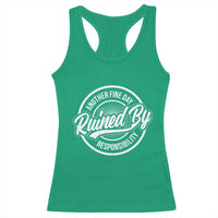 Another Fine Day Ruined By Responsibility Racerback Tank Top Funny Adulting - Wonder Print Shop