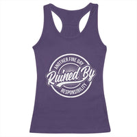 Another Fine Day Ruined By Responsibility Racerback Tank Top Funny Adulting - Wonder Print Shop