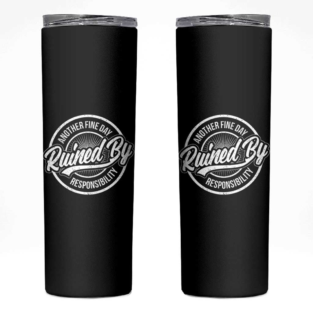 Another Fine Day Ruined By Responsibility Skinny Tumbler Funny Adulting - Wonder Print Shop