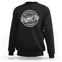 Another Fine Day Ruined By Responsibility Sweatshirt Funny Adulting - Wonder Print Shop