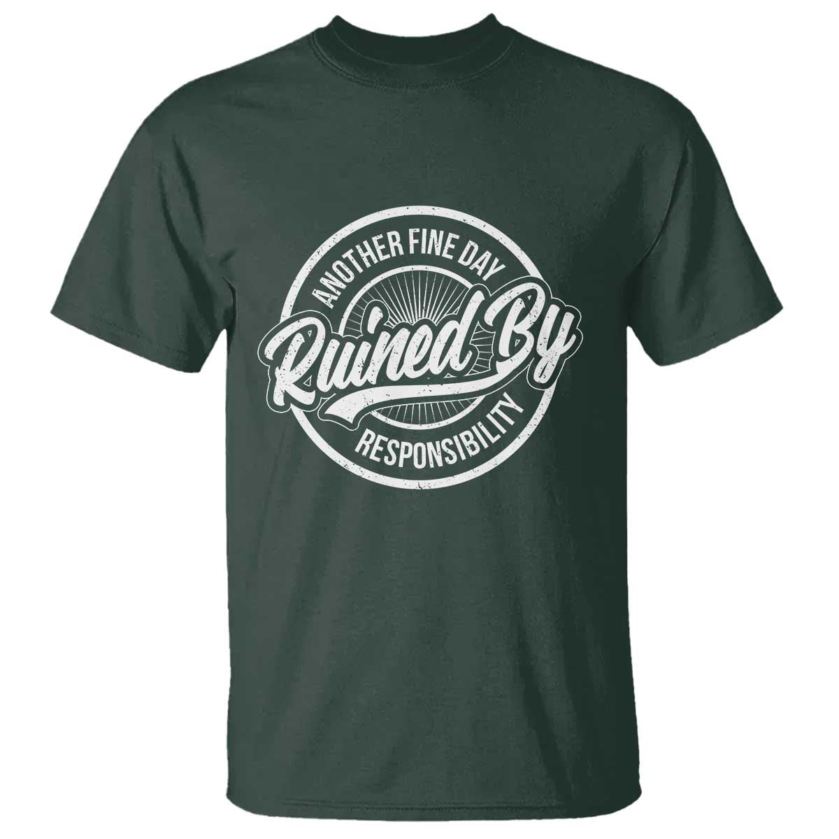 Another Fine Day Ruined By Responsibility T Shirt Funny Adulting - Wonder Print Shop