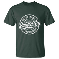 Another Fine Day Ruined By Responsibility T Shirt Funny Adulting - Wonder Print Shop