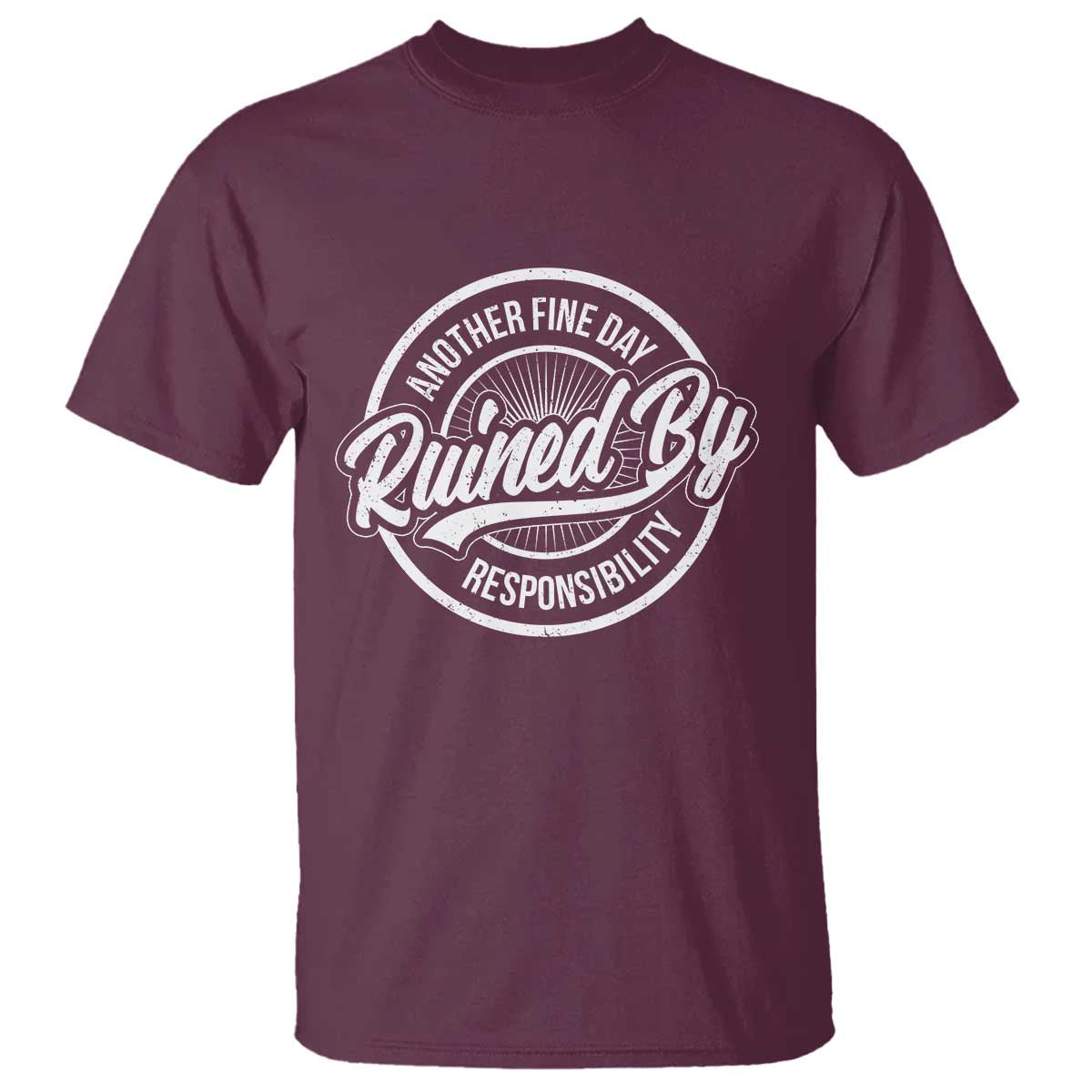 Another Fine Day Ruined By Responsibility T Shirt Funny Adulting - Wonder Print Shop