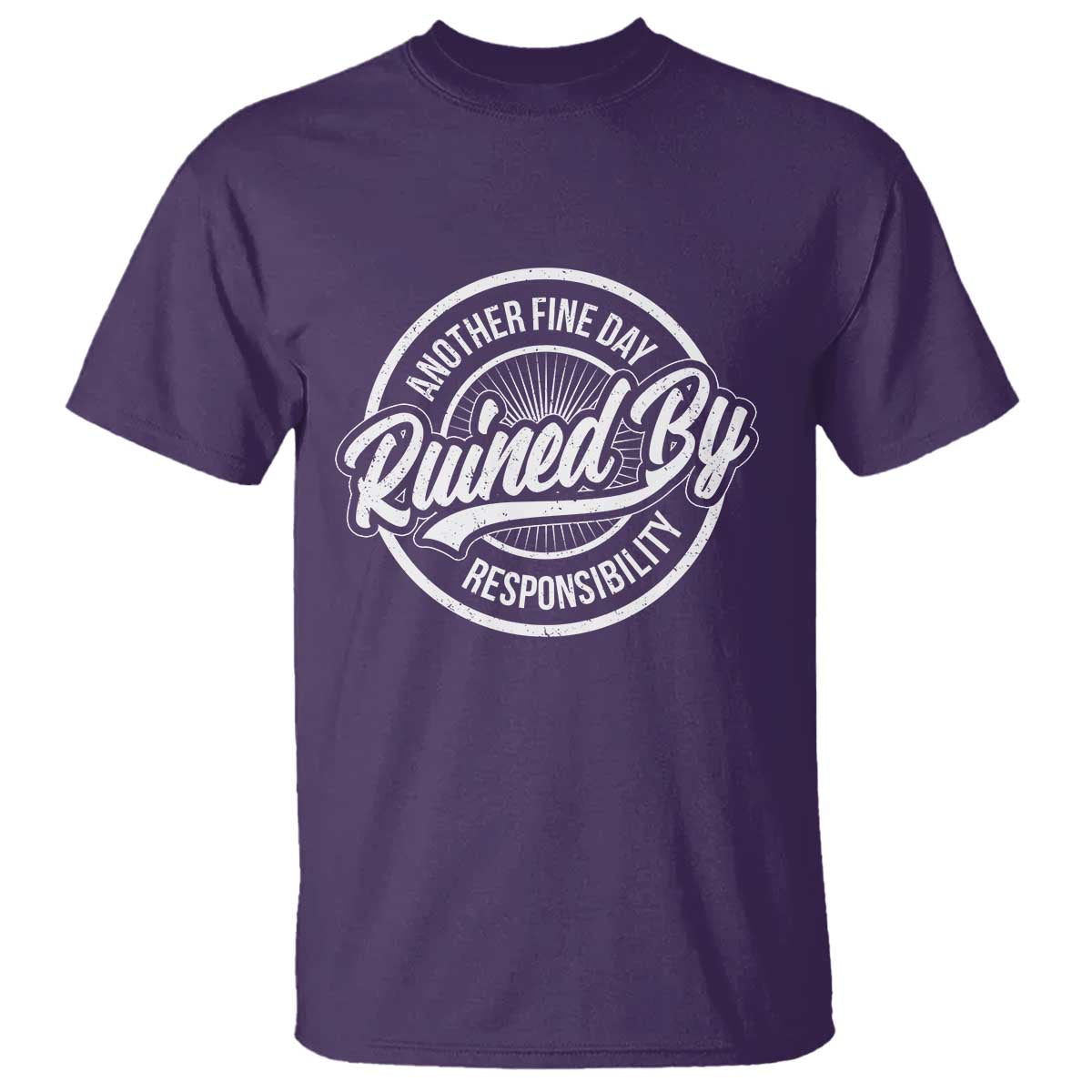 Another Fine Day Ruined By Responsibility T Shirt Funny Adulting - Wonder Print Shop