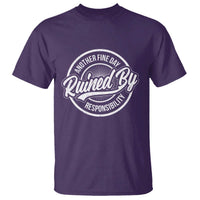 Another Fine Day Ruined By Responsibility T Shirt Funny Adulting - Wonder Print Shop
