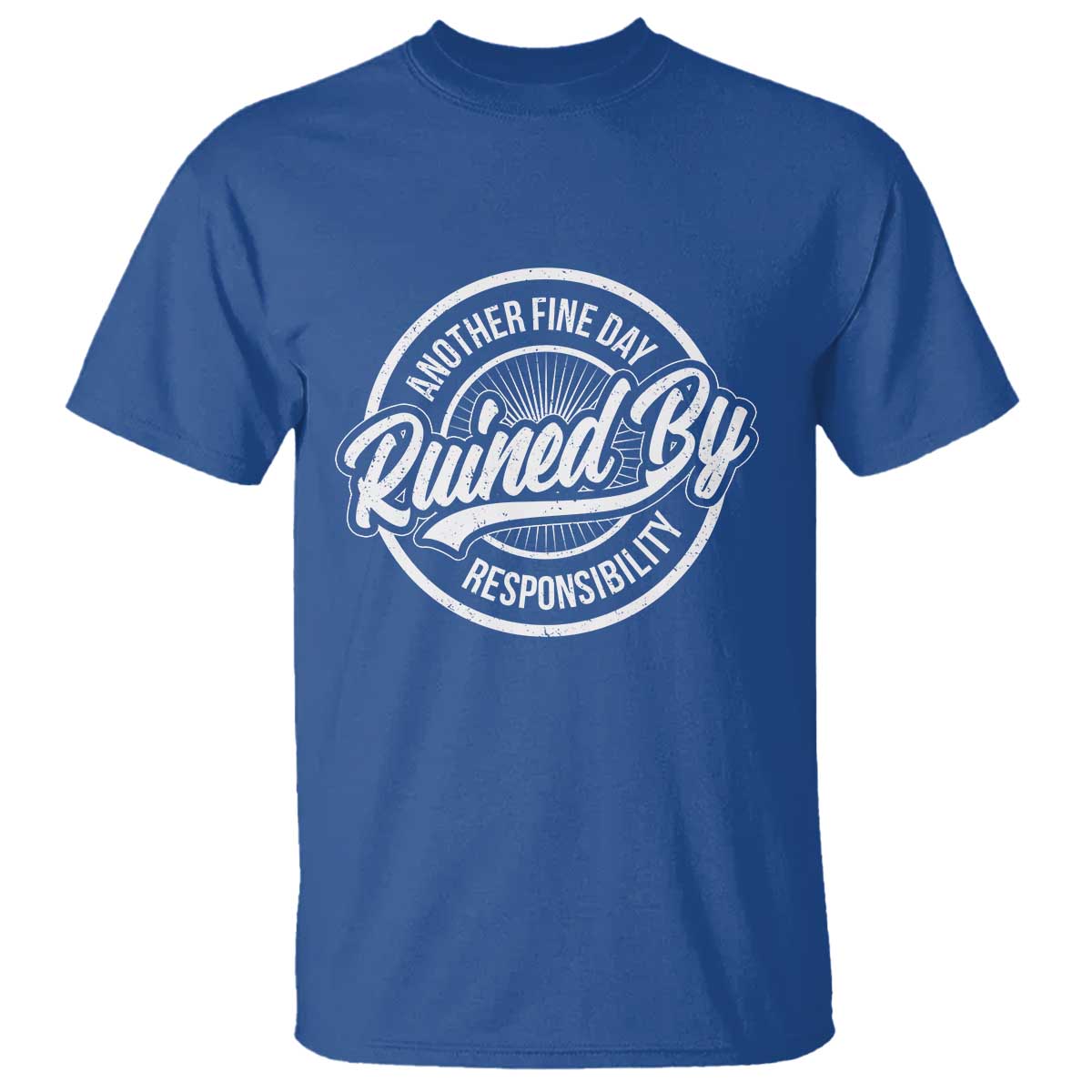 Another Fine Day Ruined By Responsibility T Shirt Funny Adulting - Wonder Print Shop