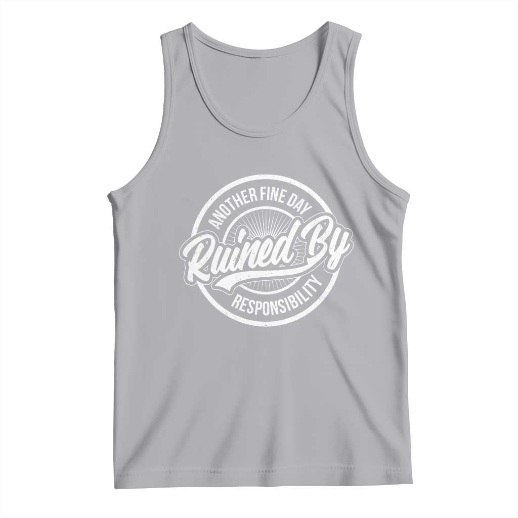 Another Fine Day Ruined By Responsibility Tank Top Funny Adulting - Wonder Print Shop