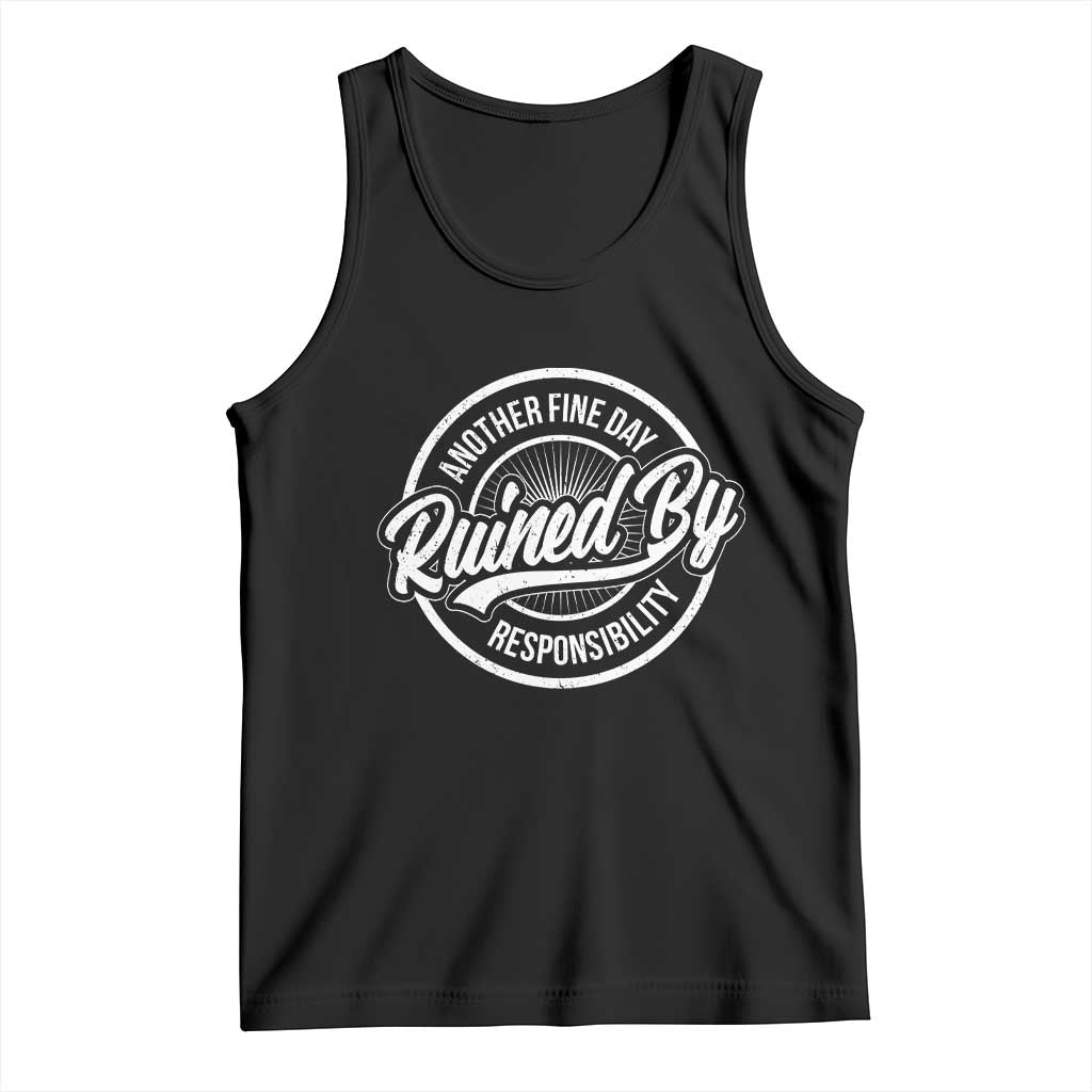 Another Fine Day Ruined By Responsibility Tank Top Funny Adulting - Wonder Print Shop