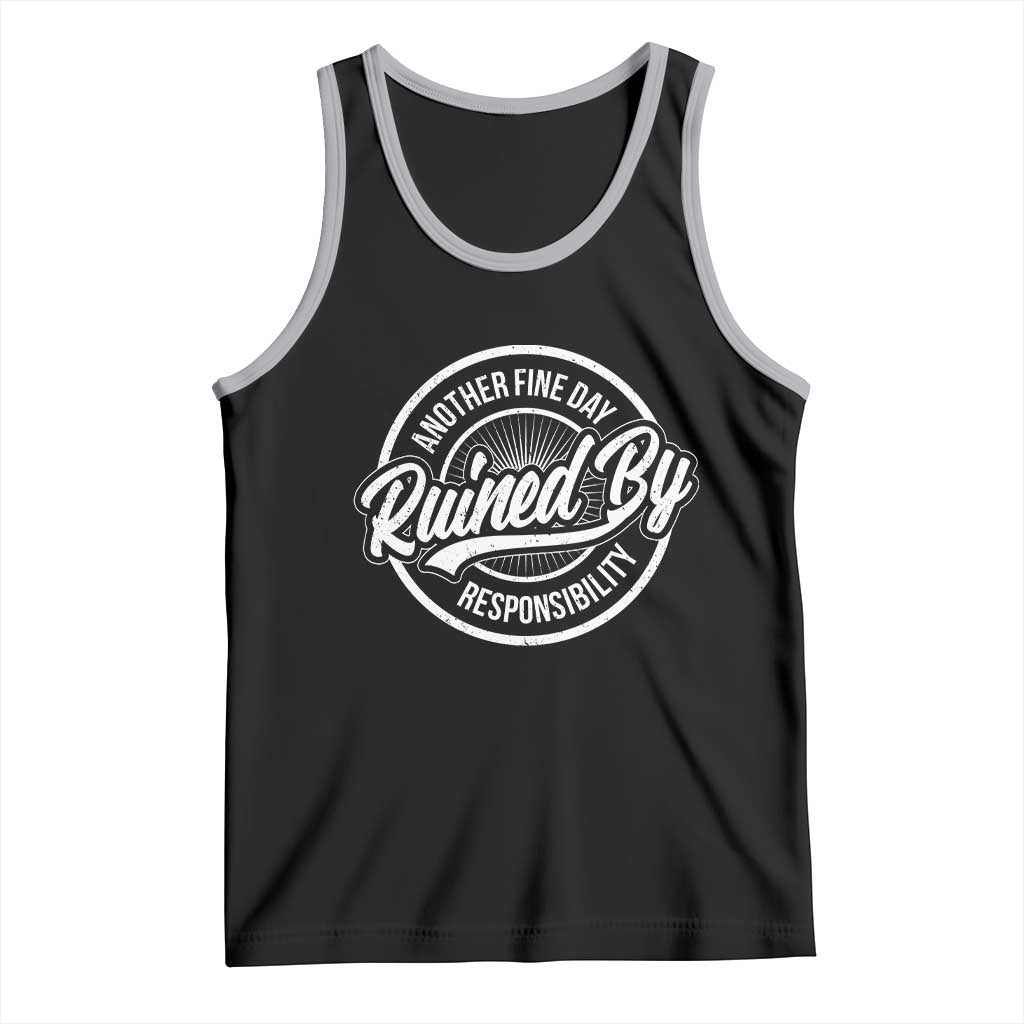 Another Fine Day Ruined By Responsibility Tank Top Funny Adulting - Wonder Print Shop