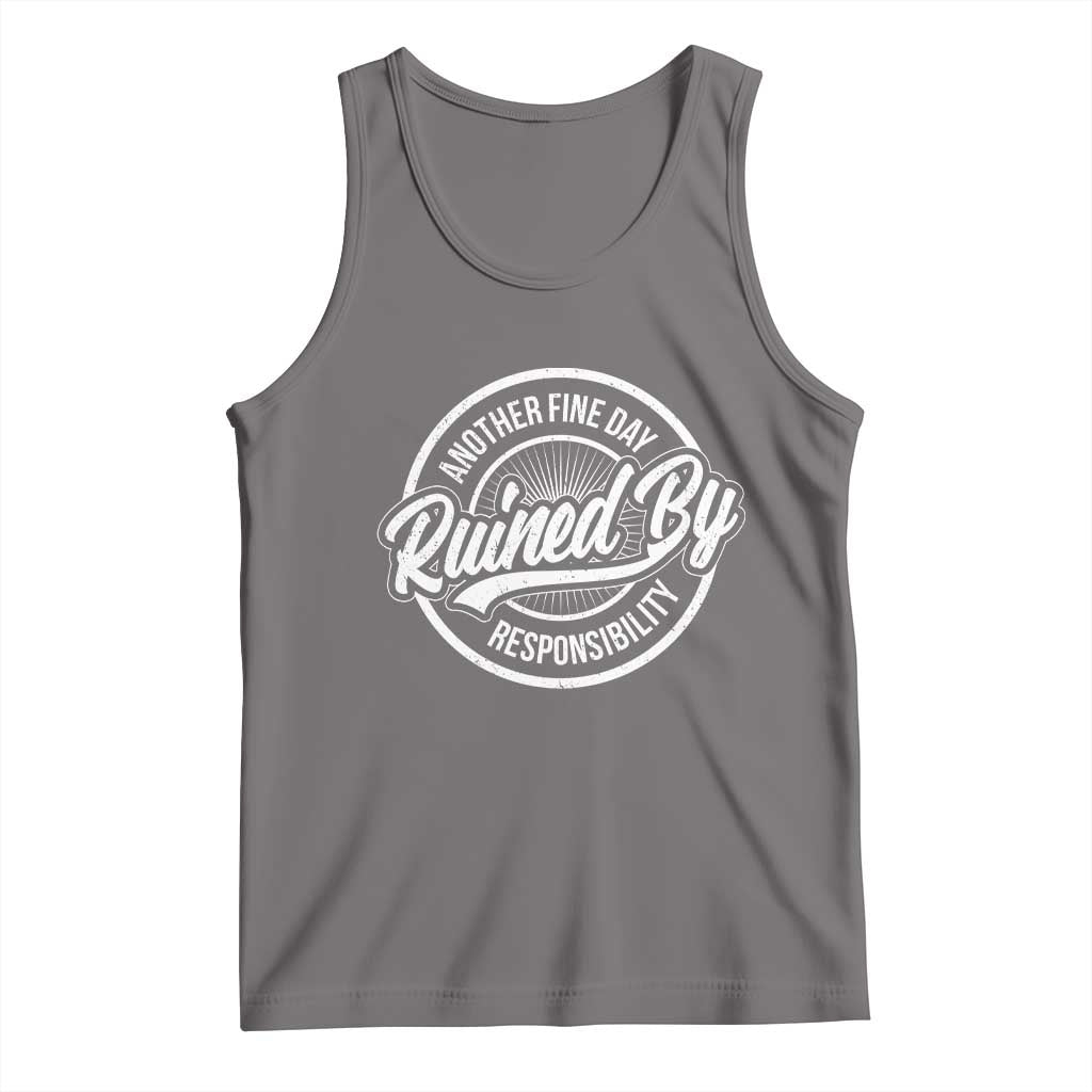 Another Fine Day Ruined By Responsibility Tank Top Funny Adulting - Wonder Print Shop
