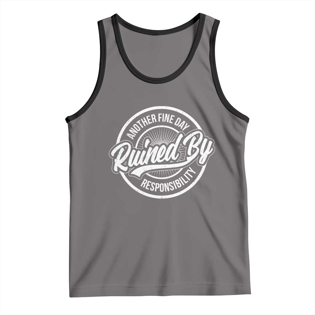 Another Fine Day Ruined By Responsibility Tank Top Funny Adulting - Wonder Print Shop