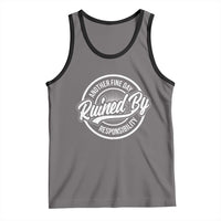 Another Fine Day Ruined By Responsibility Tank Top Funny Adulting - Wonder Print Shop