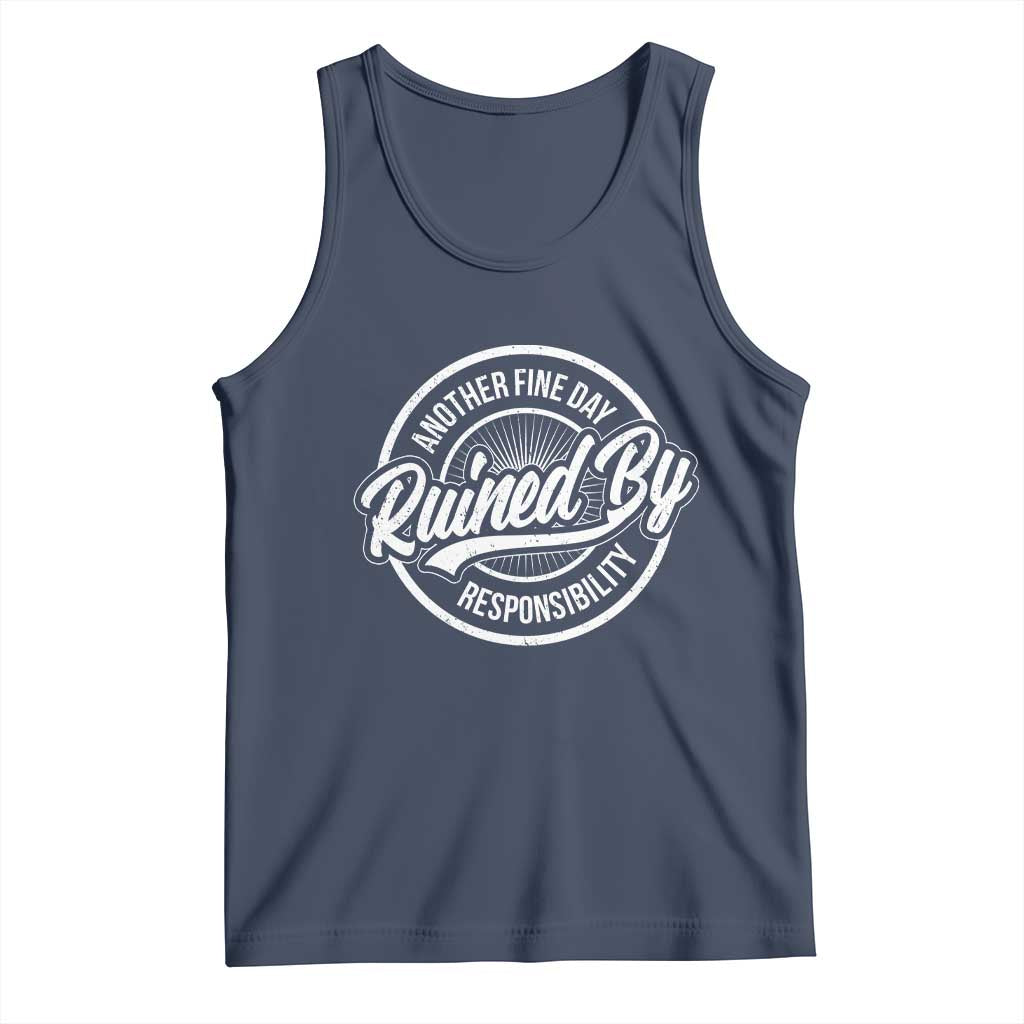 Another Fine Day Ruined By Responsibility Tank Top Funny Adulting - Wonder Print Shop