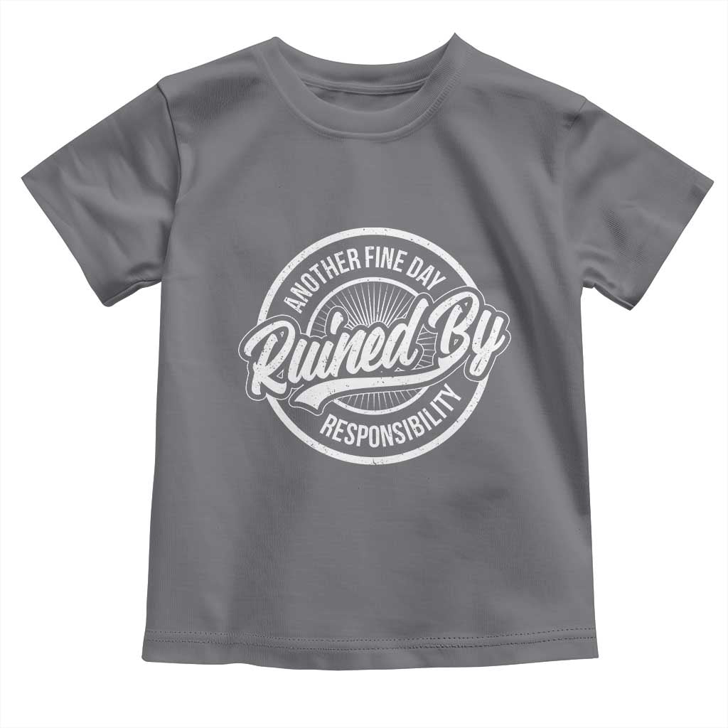 Another Fine Day Ruined By Responsibility Toddler T Shirt Funny Adulting - Wonder Print Shop
