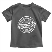 Another Fine Day Ruined By Responsibility Toddler T Shirt Funny Adulting - Wonder Print Shop