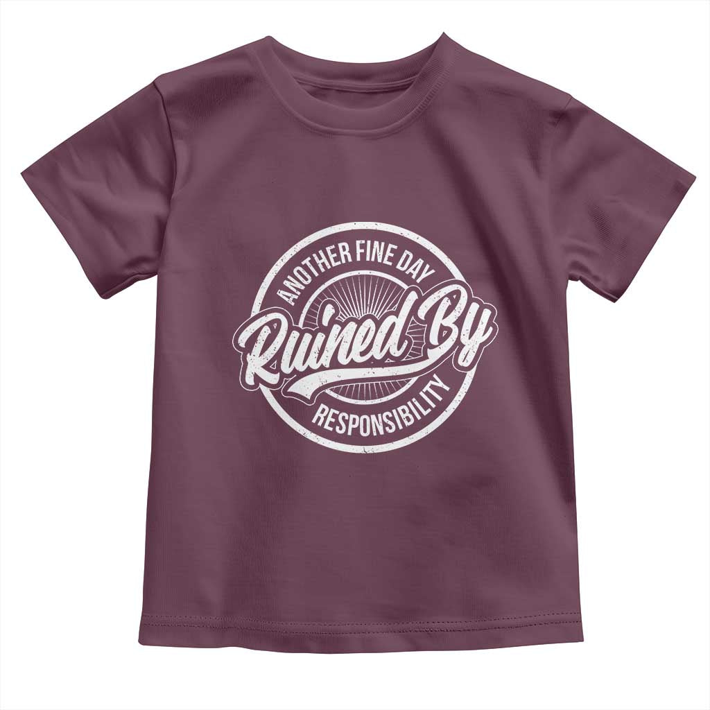 Another Fine Day Ruined By Responsibility Toddler T Shirt Funny Adulting - Wonder Print Shop
