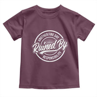 Another Fine Day Ruined By Responsibility Toddler T Shirt Funny Adulting - Wonder Print Shop