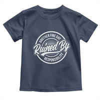 Another Fine Day Ruined By Responsibility Toddler T Shirt Funny Adulting - Wonder Print Shop