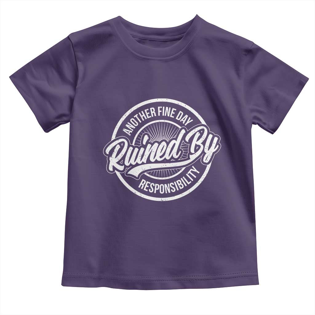 Another Fine Day Ruined By Responsibility Toddler T Shirt Funny Adulting - Wonder Print Shop