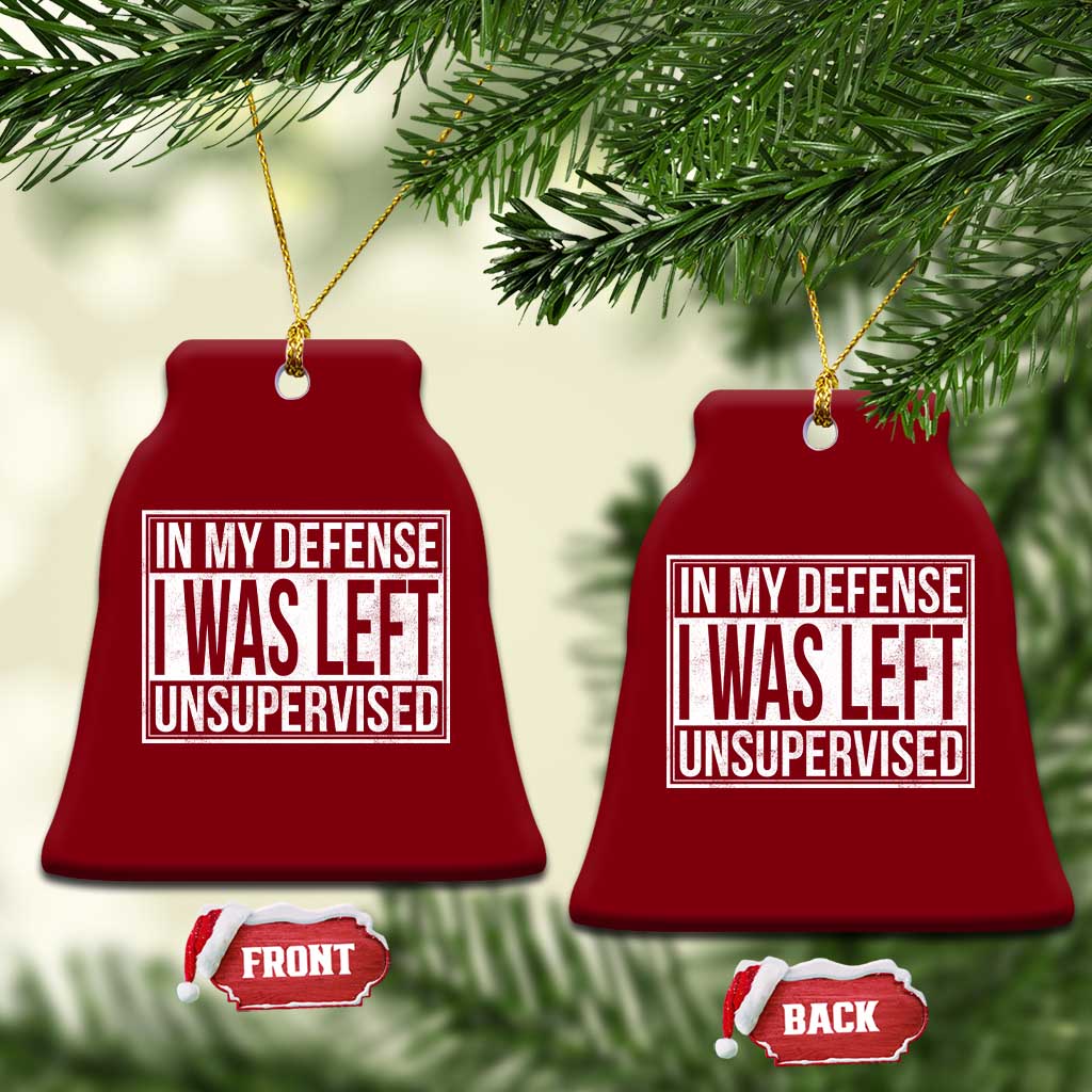 Funny In My Defense I Was Left Unsupervised Ceramic Ornament - Wonder Print Shop