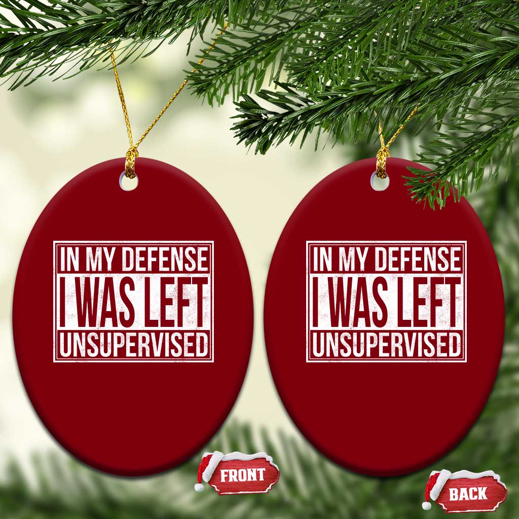 Funny In My Defense I Was Left Unsupervised Ceramic Ornament - Wonder Print Shop