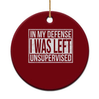 Funny In My Defense I Was Left Unsupervised Ceramic Ornament - Wonder Print Shop