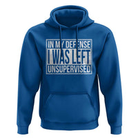 Funny In My Defense I Was Left Unsupervised Hoodie - Wonder Print Shop