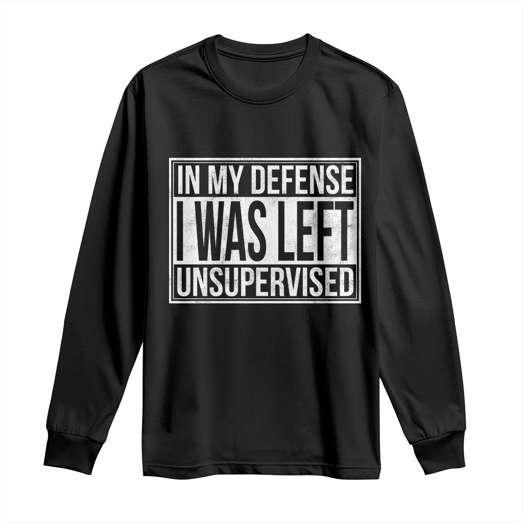 Funny In My Defense I Was Left Unsupervised Long Sleeve Shirt - Wonder Print Shop