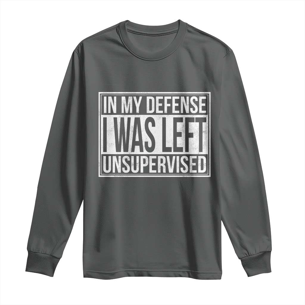 Funny In My Defense I Was Left Unsupervised Long Sleeve Shirt - Wonder Print Shop