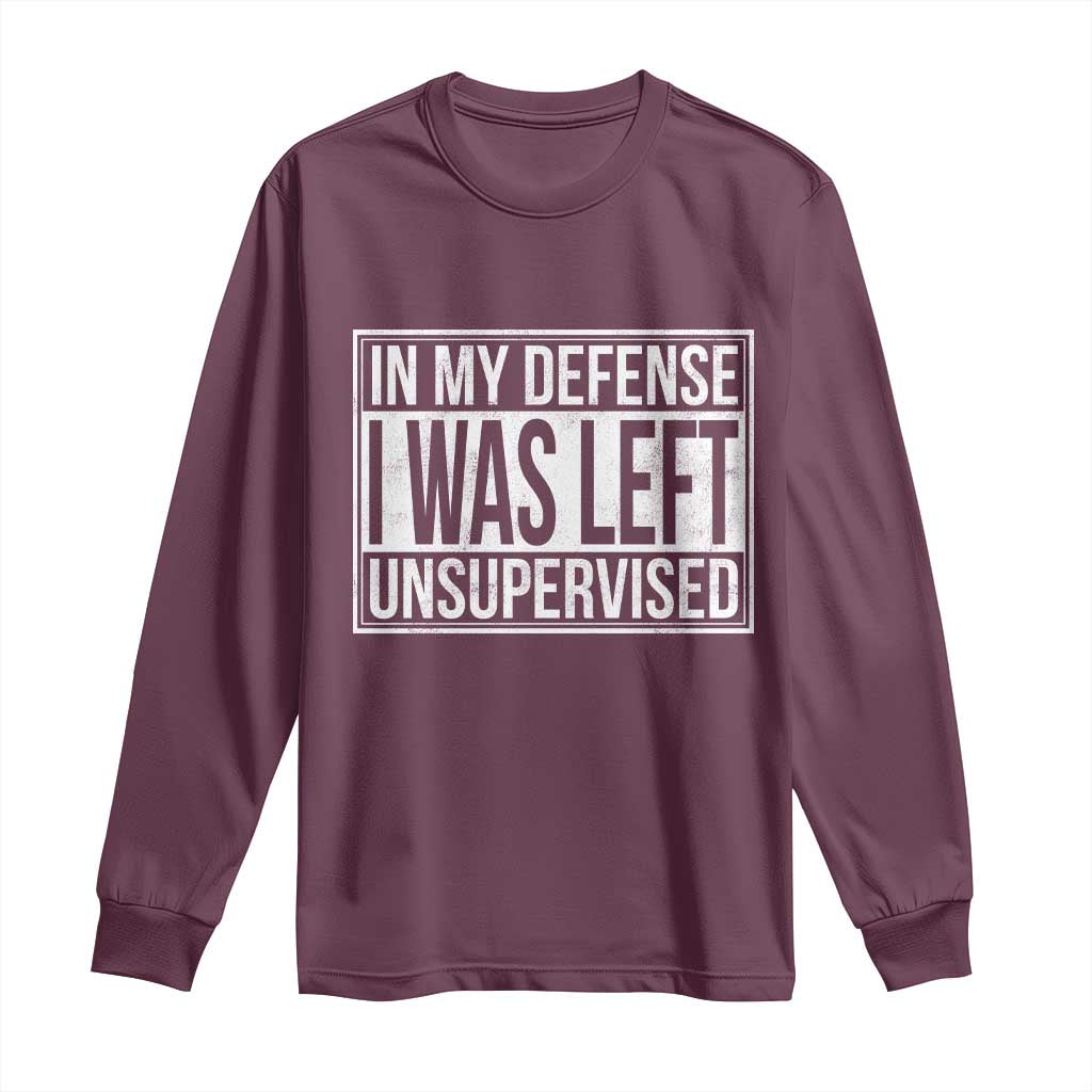 Funny In My Defense I Was Left Unsupervised Long Sleeve Shirt - Wonder Print Shop
