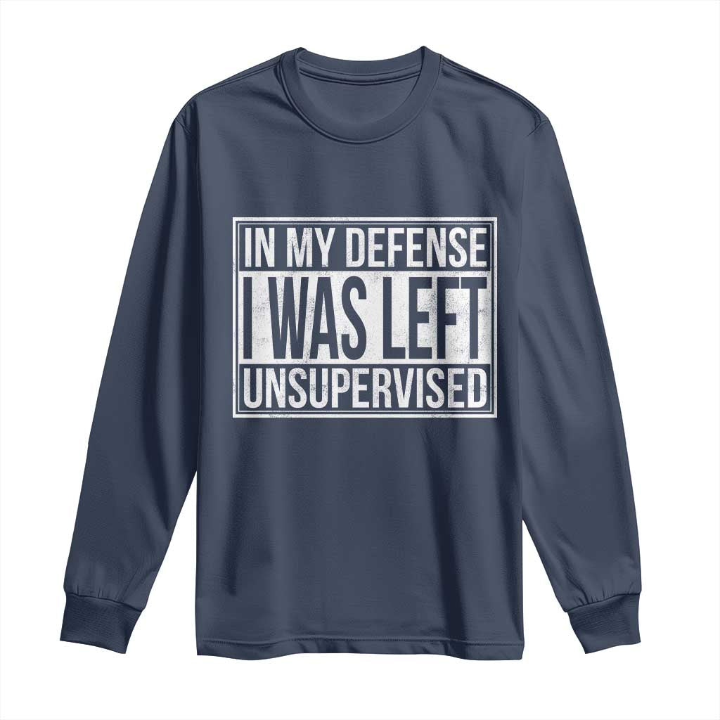 Funny In My Defense I Was Left Unsupervised Long Sleeve Shirt - Wonder Print Shop
