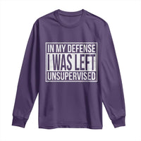 Funny In My Defense I Was Left Unsupervised Long Sleeve Shirt - Wonder Print Shop