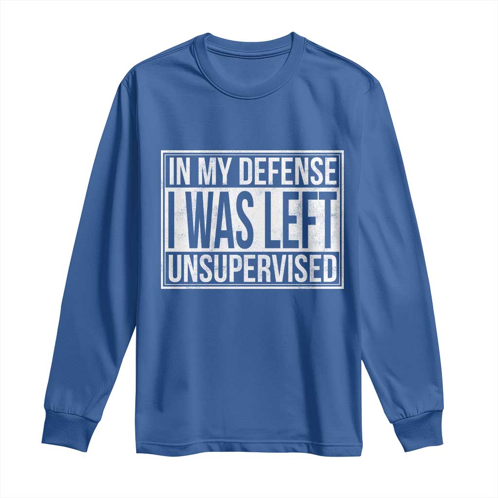 Funny In My Defense I Was Left Unsupervised Long Sleeve Shirt - Wonder Print Shop