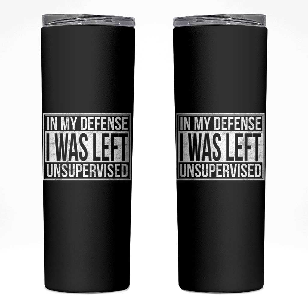 Funny In My Defense I Was Left Unsupervised Skinny Tumbler - Wonder Print Shop