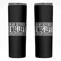 Funny In My Defense I Was Left Unsupervised Skinny Tumbler - Wonder Print Shop