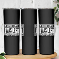 Funny In My Defense I Was Left Unsupervised Skinny Tumbler - Wonder Print Shop