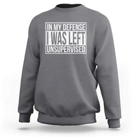 Funny In My Defense I Was Left Unsupervised Sweatshirt - Wonder Print Shop
