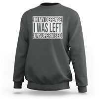 Funny In My Defense I Was Left Unsupervised Sweatshirt - Wonder Print Shop