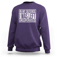 Funny In My Defense I Was Left Unsupervised Sweatshirt - Wonder Print Shop