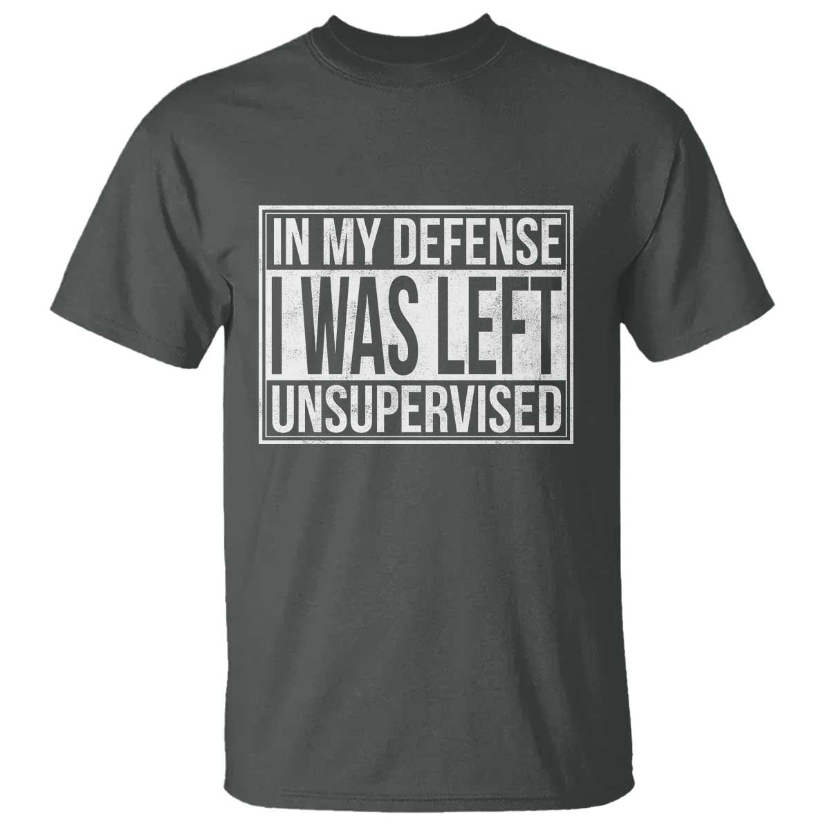 Funny In My Defense I Was Left Unsupervised T Shirt - Wonder Print Shop