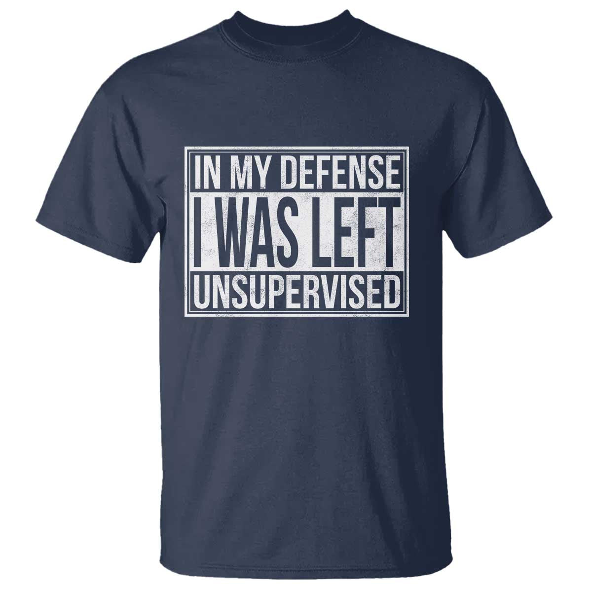 Funny In My Defense I Was Left Unsupervised T Shirt - Wonder Print Shop