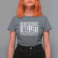 Funny In My Defense I Was Left Unsupervised T Shirt For Women - Wonder Print Shop