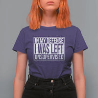 Funny In My Defense I Was Left Unsupervised T Shirt For Women - Wonder Print Shop