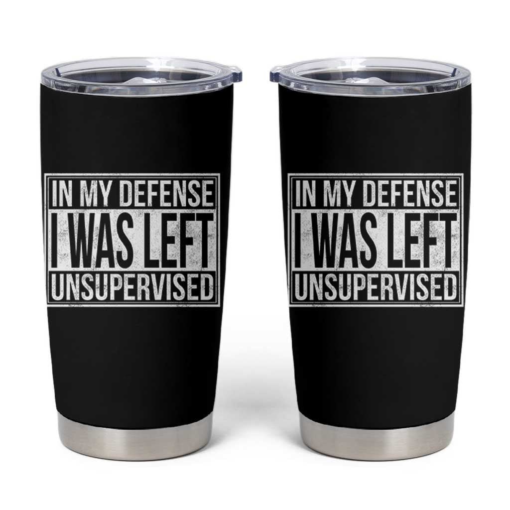 Funny In My Defense I Was Left Unsupervised Tumbler Cup - Wonder Print Shop