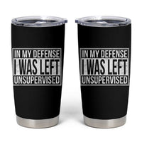 Funny In My Defense I Was Left Unsupervised Tumbler Cup - Wonder Print Shop