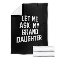 Let Me Ask My Granddaughter Throw Blanket Funny Grandpa Gift Fathers Day