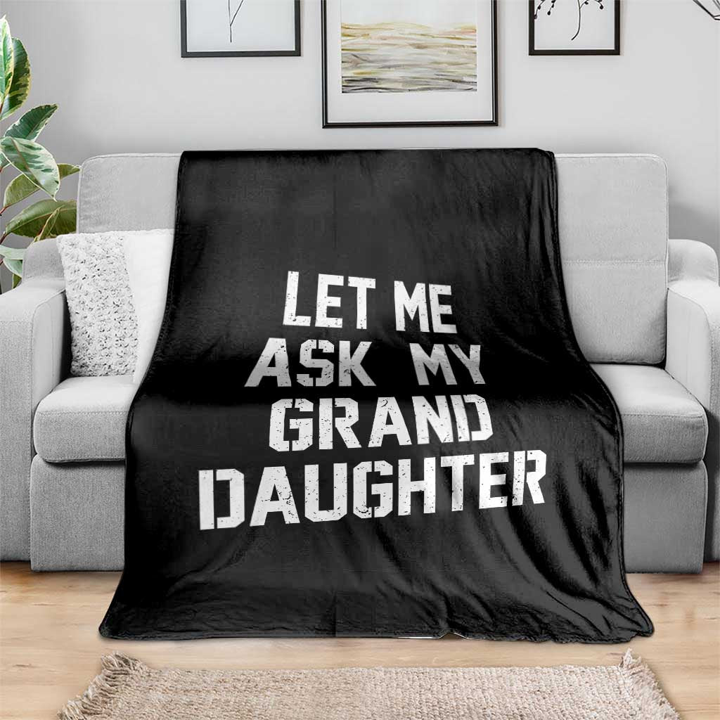 Let Me Ask My Granddaughter Throw Blanket Funny Grandpa Gift Fathers Day