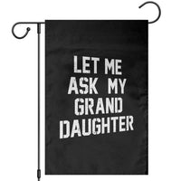 Let Me Ask My Granddaughter Garden Flag Funny Grandpa Gift Fathers Day